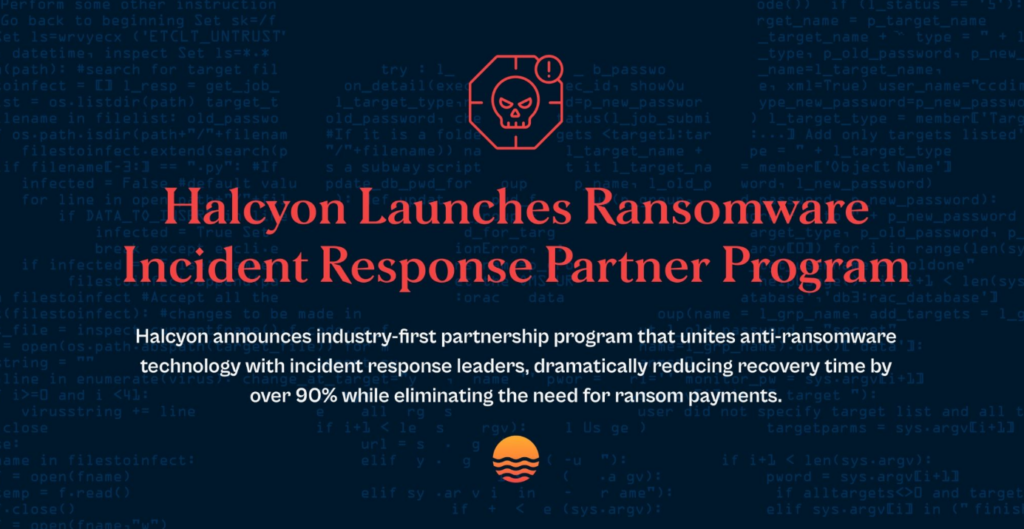 Graphic announcing “Halcyon Launches Ransomware Incident Response Partner Program” over a dark blue background with code, featuring a red ransomware warning icon and text highlighting 90% faster recovery and no ransom payments.